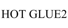 HOT GLUE2 trademark