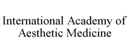 INTERNATIONAL ACADEMY OF AESTHETIC MEDICINE trademark