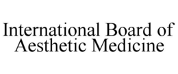INTERNATIONAL BOARD OF AESTHETIC MEDICINE trademark
