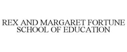 REX AND MARGARET FORTUNE SCHOOL OF EDUCATION trademark