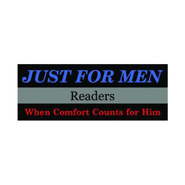 JUST FOR MEN READERS WHEN COMFORT COUNTS FOR HIM trademark