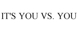 IT'S YOU VS. YOU trademark