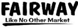 FAIRWAY LIKE NO OTHER MARKET trademark