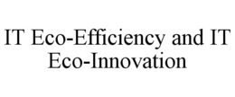 IT ECO-EFFICIENCY AND IT ECO-INNOVATION trademark