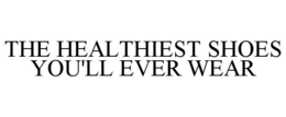 THE HEALTHIEST SHOES YOU'LL EVER WEAR trademark