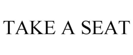 TAKE A SEAT trademark