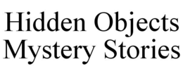 HIDDEN OBJECTS MYSTERY STORIES trademark