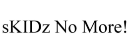 SKIDZ NO MORE! trademark