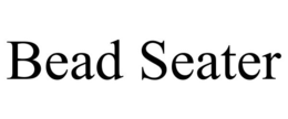 BEAD SEATER trademark