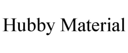 HUBBY MATERIAL trademark