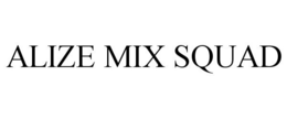 ALIZE MIX SQUAD trademark