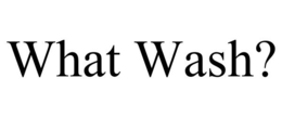 WHAT WASH? trademark