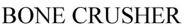 BONE CRUSHER trademark