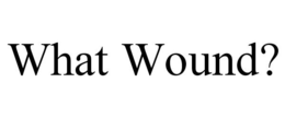 WHAT WOUND? trademark