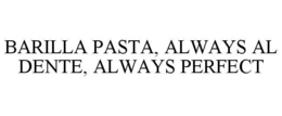 BARILLA PASTA, ALWAYS AL DENTE, ALWAYS PERFECT trademark