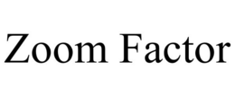 ZOOM FACTOR trademark
