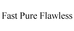FAST PURE FLAWLESS trademark