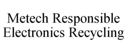 METECH RESPONSIBLE ELECTRONICS RECYCLING trademark