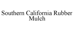 SOUTHERN CALIFORNIA RUBBER MULCH trademark