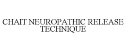CHAIT NEUROPATHIC RELEASE TECHNIQUE trademark