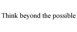 THINK BEYOND THE POSSIBLE trademark