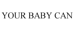 YOUR BABY CAN trademark