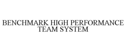 BENCHMARK HIGH PERFORMANCE TEAM SYSTEM trademark