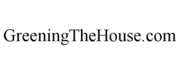 GREENINGTHEHOUSE.COM trademark