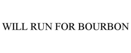 WILL RUN FOR BOURBON trademark