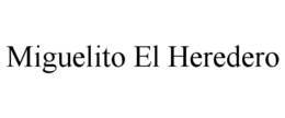 MIGUELITO EL HEREDERO trademark
