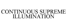 CONTINUOUS SUPREME ILLUMINATION trademark