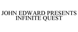 JOHN EDWARD PRESENTS INFINITE QUEST trademark