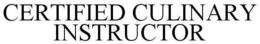 CERTIFIED CULINARY INSTRUCTOR trademark