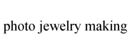 PHOTO JEWELRY MAKING trademark