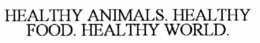 HEALTHY ANIMALS. HEALTHY FOOD. HEALTHY WORLD. trademark