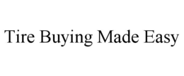 TIRE BUYING MADE EASY trademark
