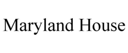 MARYLAND HOUSE trademark