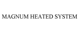 MAGNUM HEATED SYSTEM trademark