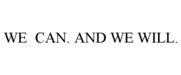 WE CAN. AND WE WILL. trademark