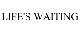 LIFE'S WAITING trademark