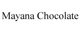 MAYANA CHOCOLATE trademark