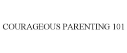 COURAGEOUS PARENTING 101 trademark
