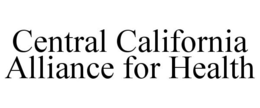 CENTRAL CALIFORNIA ALLIANCE FOR HEALTH trademark