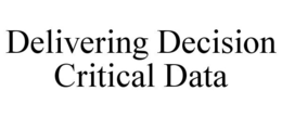 DELIVERING DECISION CRITICAL DATA trademark