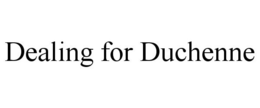 DEALING FOR DUCHENNE trademark