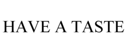 HAVE A TASTE trademark