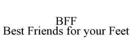 BFF BEST FRIENDS FOR YOUR FEET trademark
