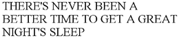 THERE'S NEVER BEEN A BETTER TIME TO GET A GREAT NIGHT'S SLEEP trademark