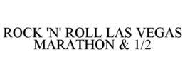 ROCK 'N' ROLL LAS VEGAS MARATHON & 1/2 trademark