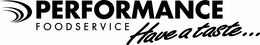 PERFORMANCE FOODSERVICE HAVE A TASTE... trademark